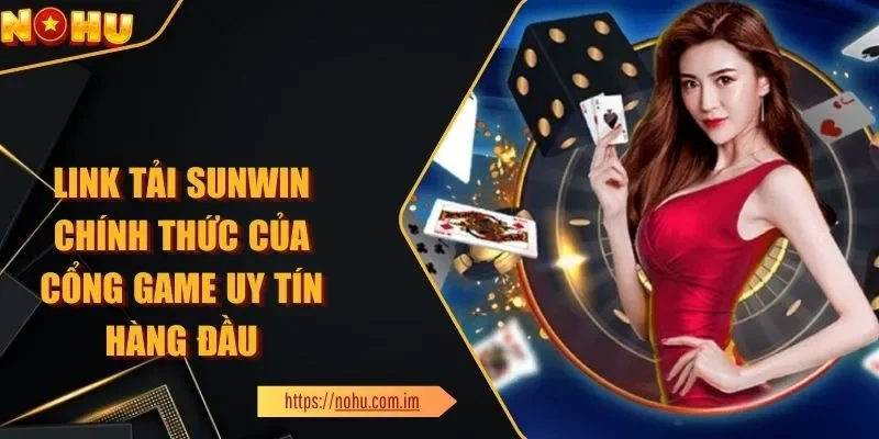 Link Tải SUNWIN Chính Thức - Cổng Game Uy Tín Hàng Đầu