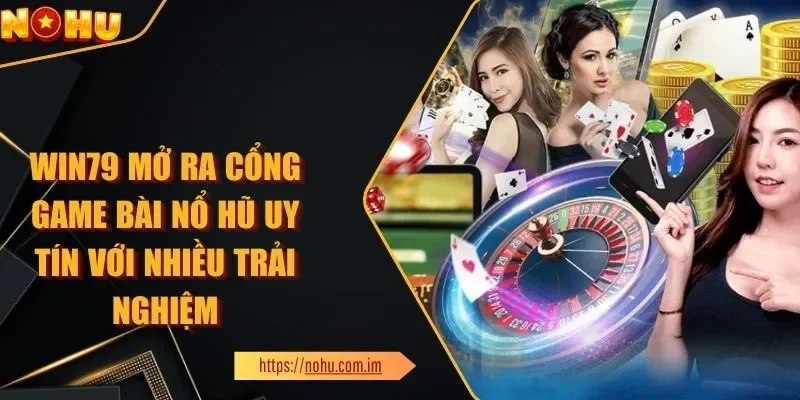 WIN79 - Cổng Game Bài Nổ Hũ Uy Tín Với Nhiều Trải Nghiệm